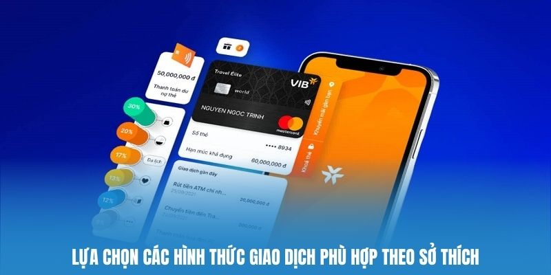 Lựa chọn các hình thức giao dịch phù hợp theo sở thích