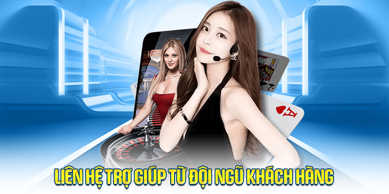 Liên hệ trợ giúp từ đội ngũ khách hàng