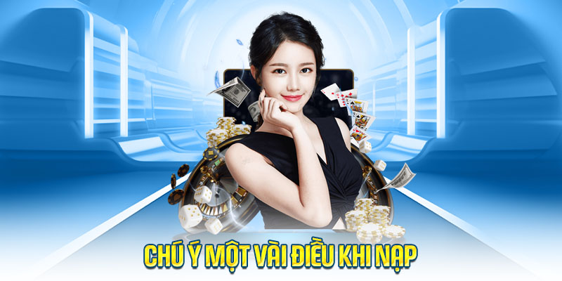 Chú ý một vài điều khi nạp